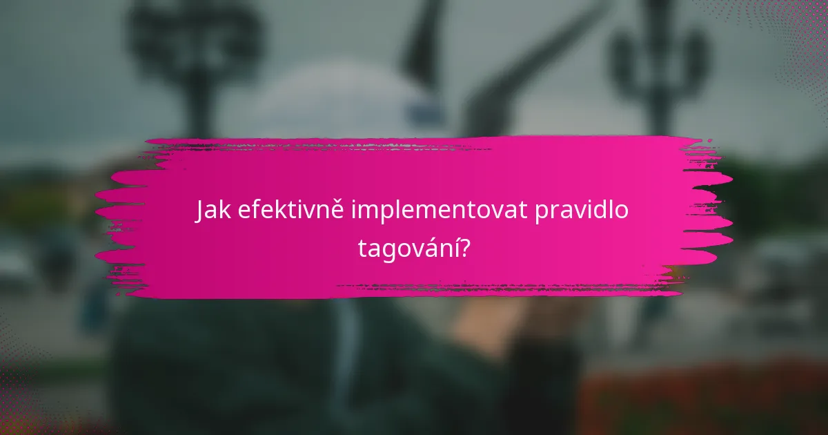 Jak efektivně implementovat pravidlo tagování?