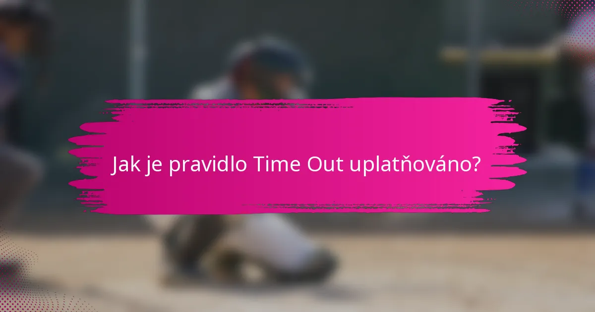 Jak je pravidlo Time Out uplatňováno?