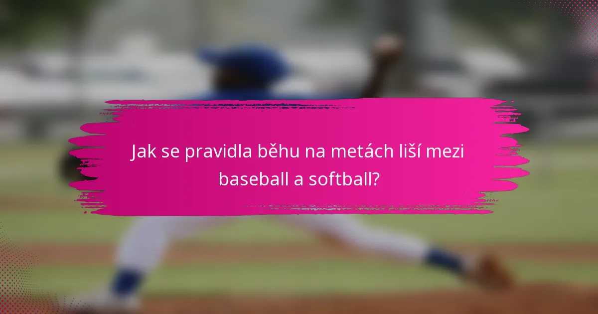 Jak se pravidla běhu na metách liší mezi baseball a softball?