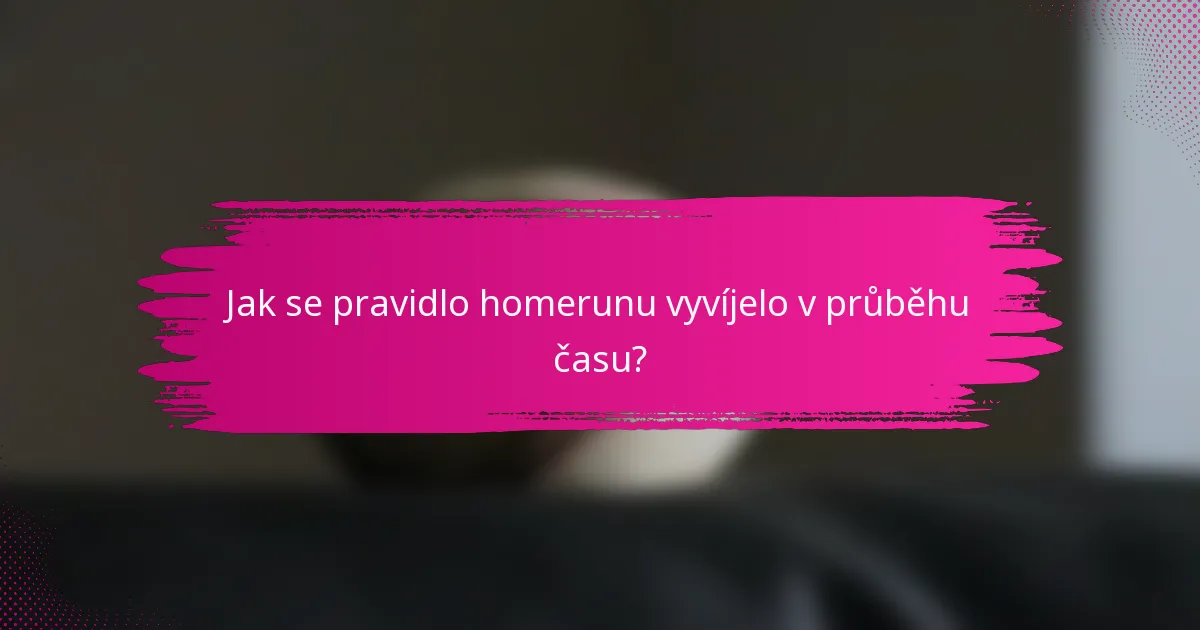 Jak se pravidlo homerunu vyvíjelo v průběhu času?