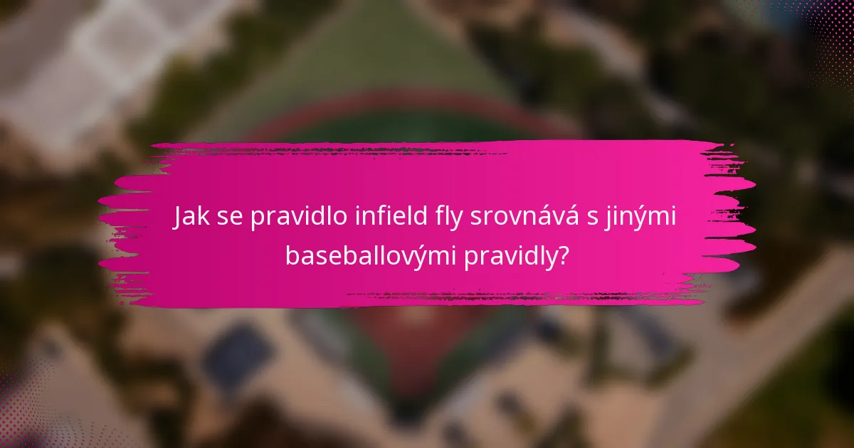 Jak se pravidlo infield fly srovnává s jinými baseballovými pravidly?