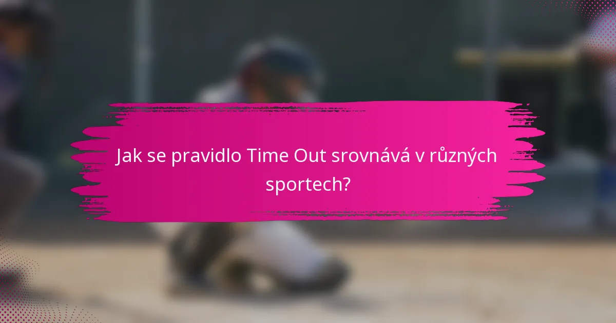 Jak se pravidlo Time Out srovnává v různých sportech?