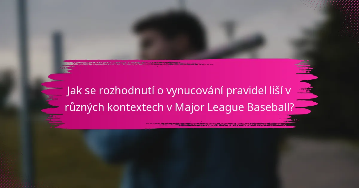 Jak se rozhodnutí o vynucování pravidel liší v různých kontextech v Major League Baseball?