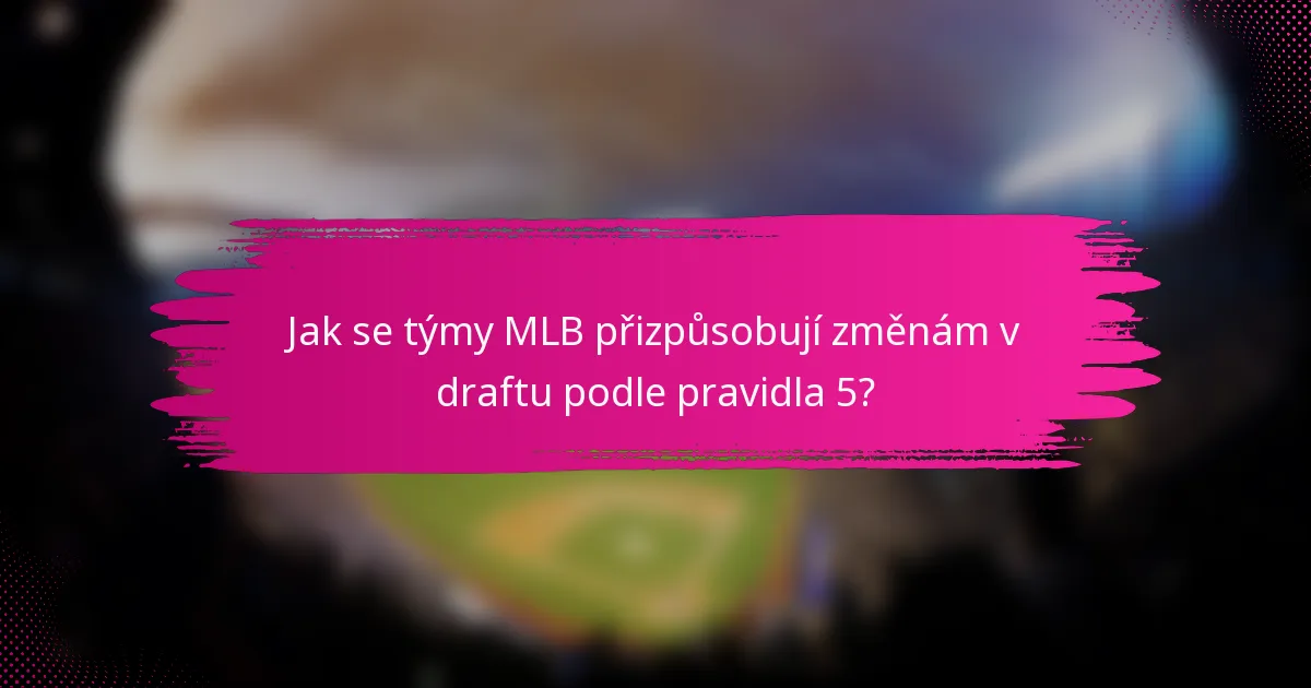 Jak se týmy MLB přizpůsobují změnám v draftu podle pravidla 5?