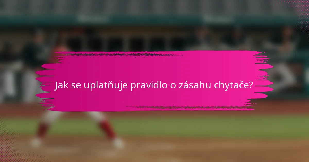 Jak se uplatňuje pravidlo o zásahu chytače?