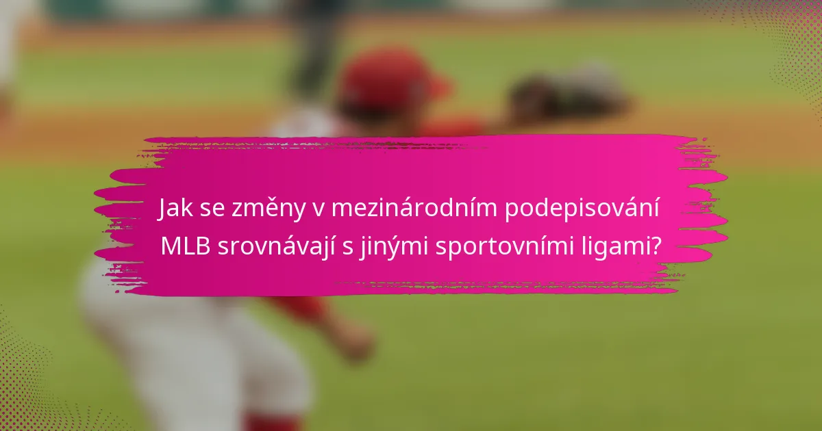 Jak se změny v mezinárodním podepisování MLB srovnávají s jinými sportovními ligami?