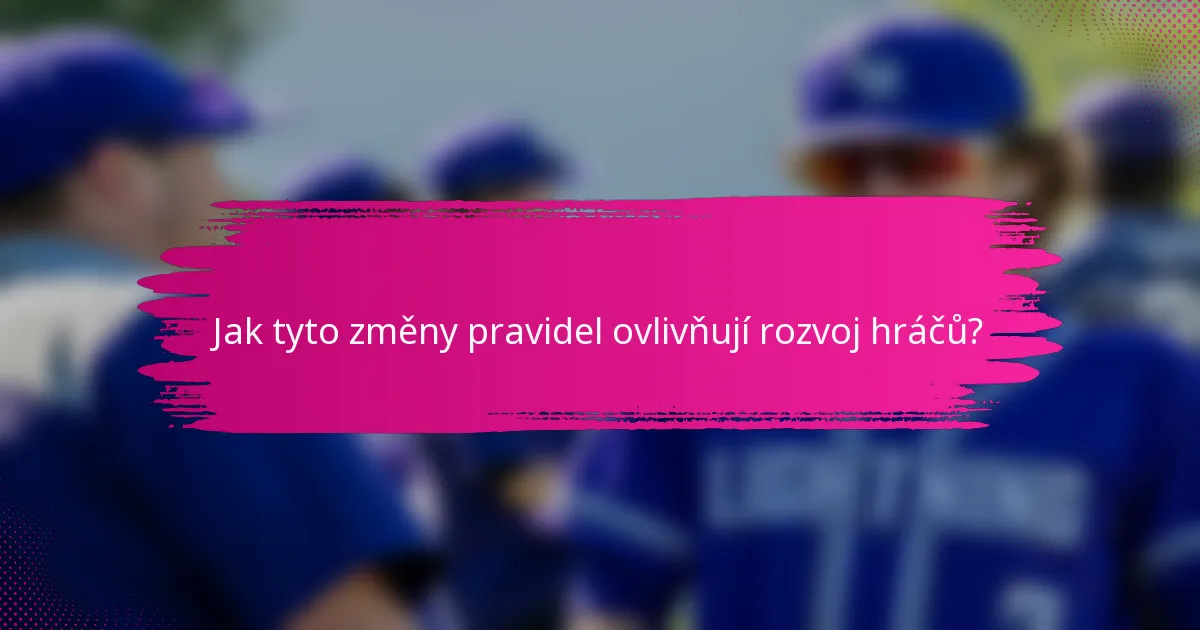 Jak tyto změny pravidel ovlivňují rozvoj hráčů?