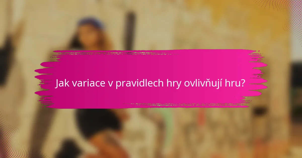 Jak variace v pravidlech hry ovlivňují hru?