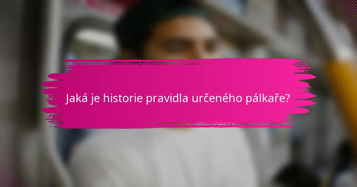 Jaká je historie pravidla určeného pálkaře?