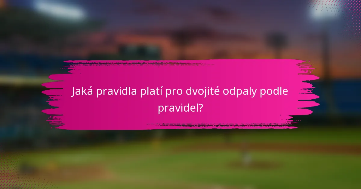 Jaká pravidla platí pro dvojité odpaly podle pravidel?