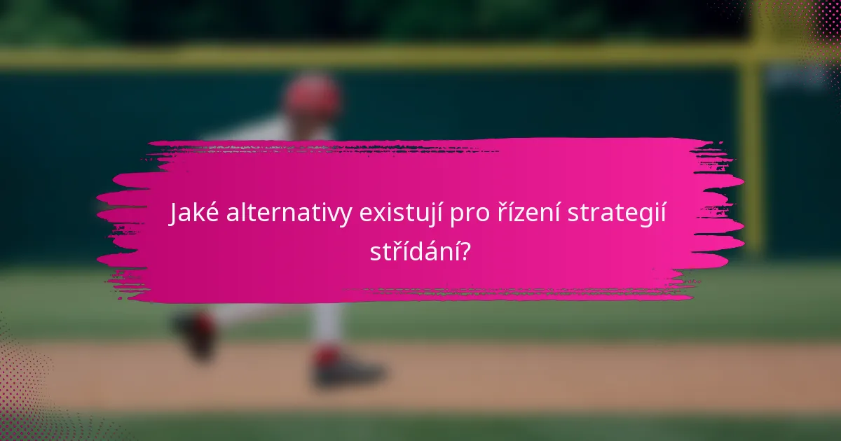 Jaké alternativy existují pro řízení strategií střídání?
