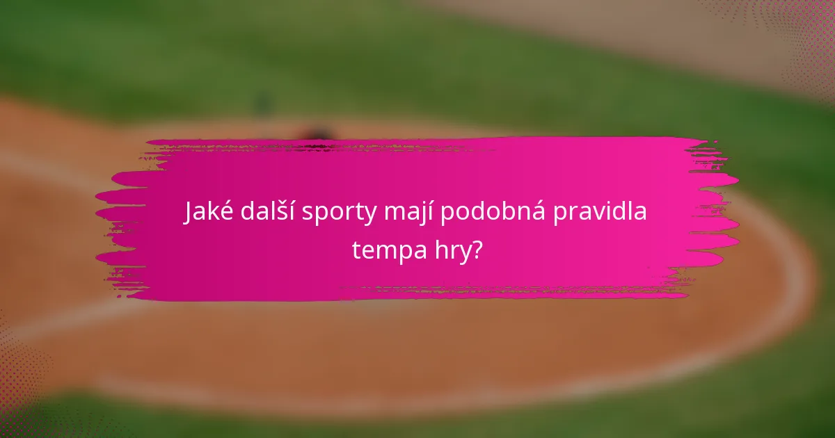 Jaké další sporty mají podobná pravidla tempa hry?