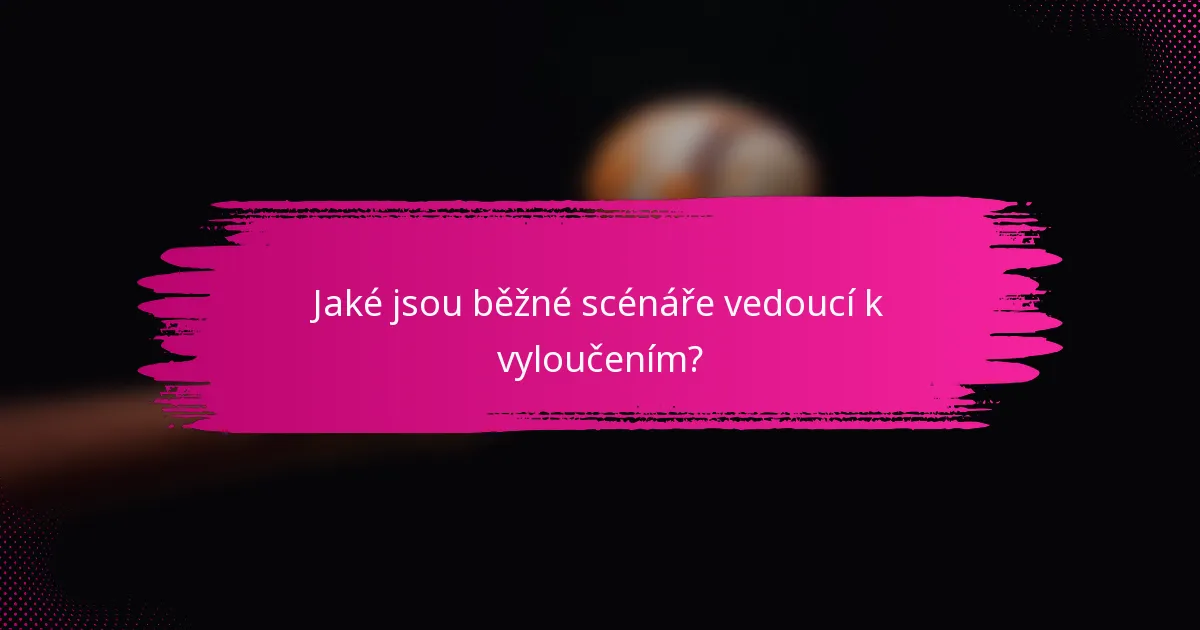 Jaké jsou běžné scénáře vedoucí k vyloučením?