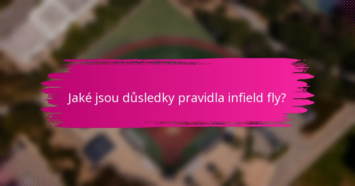 Jaké jsou důsledky pravidla infield fly?