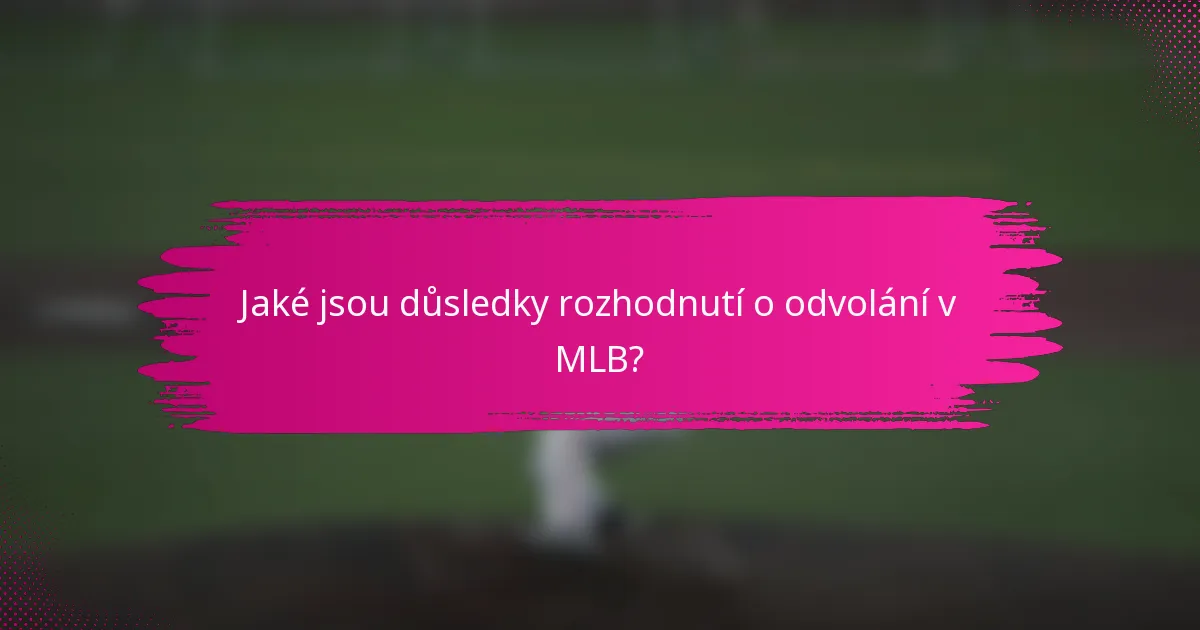 Jaké jsou důsledky rozhodnutí o odvolání v MLB?
