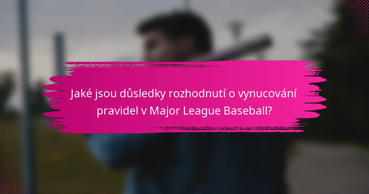 Jaké jsou důsledky rozhodnutí o vynucování pravidel v Major League Baseball?