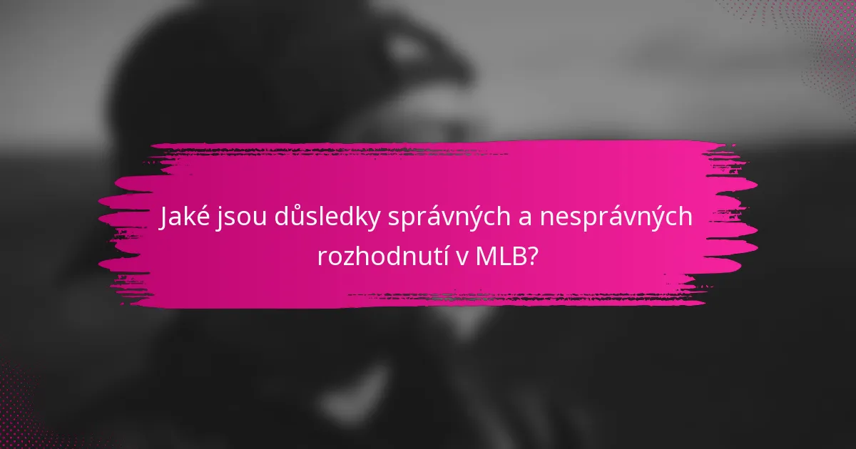 Jaké jsou důsledky správných a nesprávných rozhodnutí v MLB?