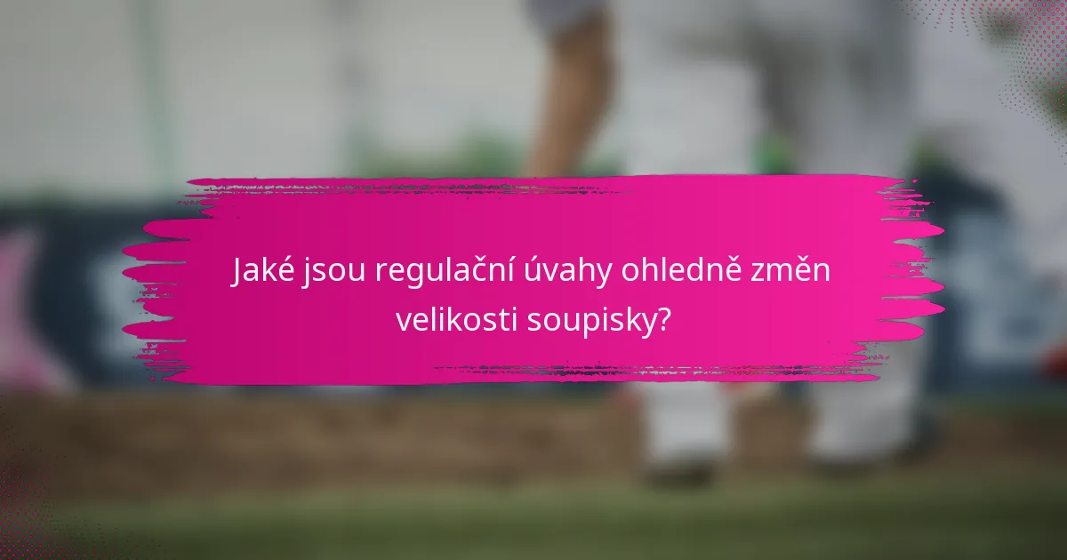 Jaké jsou regulační úvahy ohledně změn velikosti soupisky?