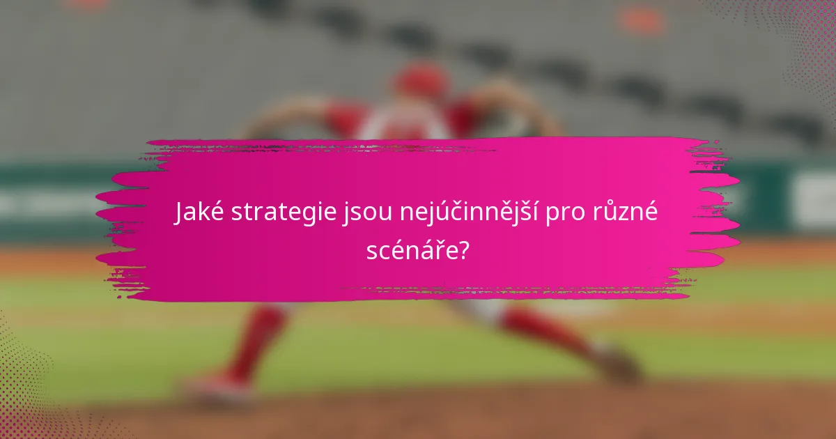 Jaké strategie jsou nejúčinnější pro různé scénáře?
