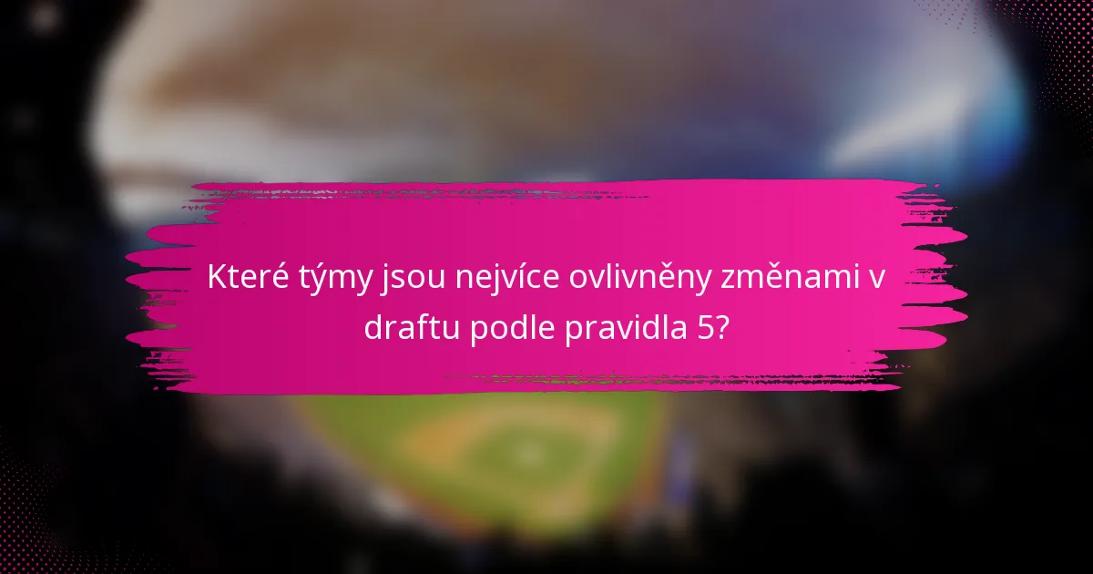 Které týmy jsou nejvíce ovlivněny změnami v draftu podle pravidla 5?