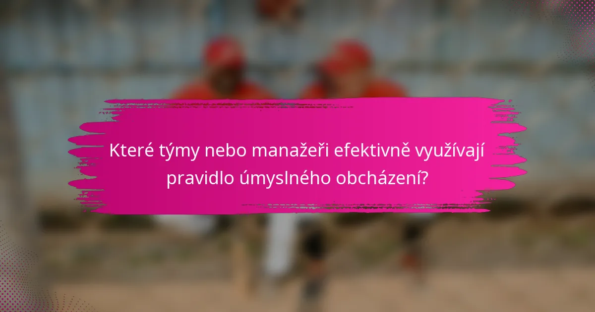 Které týmy nebo manažeři efektivně využívají pravidlo úmyslného obcházení?