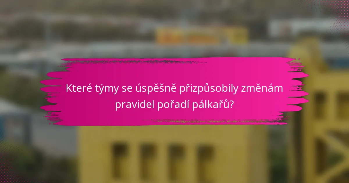 Které týmy se úspěšně přizpůsobily změnám pravidel pořadí pálkařů?